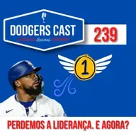 DODGERS CAST – EP 239 – PERDEMOS A LIDERANÇA. E AGORA?
