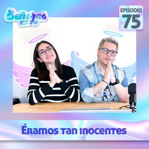 Ep. 75 | Éramos tan inocentes