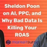 Sheldon Poon on AI, PPC, and Why Bad Data Is Killing Your ROAS