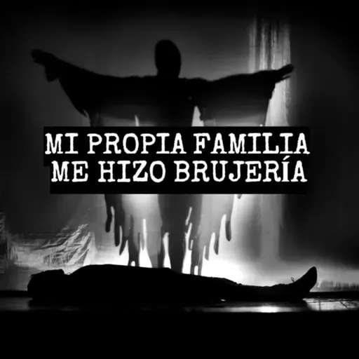 Mi Familia Me Hizo Daño (Historias De Brujería)