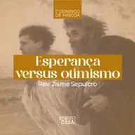 Esperança versus otimismo - Rev. Jaime Sepulcro