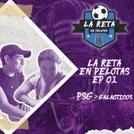 T4 E1 - La Reta en Pelotas: PSG > Galácticos