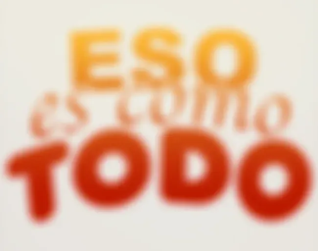 Eso es como todo