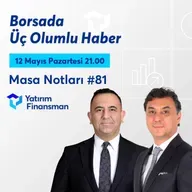 Masa Notları #81 | Borsada Üç Olumlu Haber