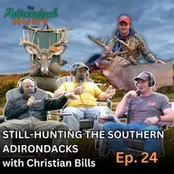 Still-Hunting the Adirondack Foothills with Christian Bills | The Adirondack Hunt Podcast, Ep. 24