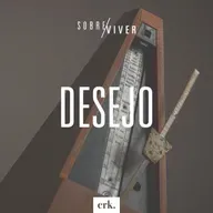 Sobre Viver #358 - Desejo / Ed René Kivitz