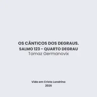Os cânticos dos degraus - Salmo 123 - quarto degrau - Tomaz Germanovix