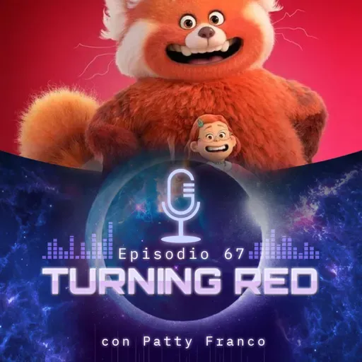 Ep 67 • Turning Red - con Patty Franco
