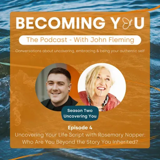 S2E4: Uncovering Your Life Script with Rosemary Napper: Who Are You Beyond the Story You Inherited?