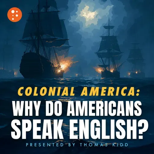 Colonial America: Why Do Americans Speak English? | Thomas Kidd