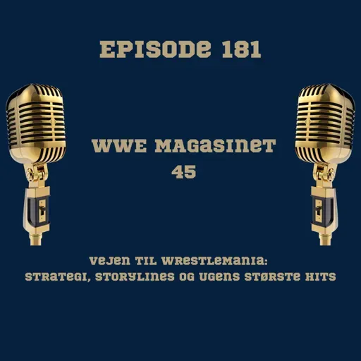 181. WWE Magasinet 45: Vejen til WrestleMania: Strategi, Storylines og Ugens Største Hits