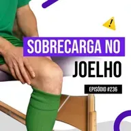 Ep. 236 - Dor Patelofemoral em Atletas: como avaliar e corrigir os erros de movimento