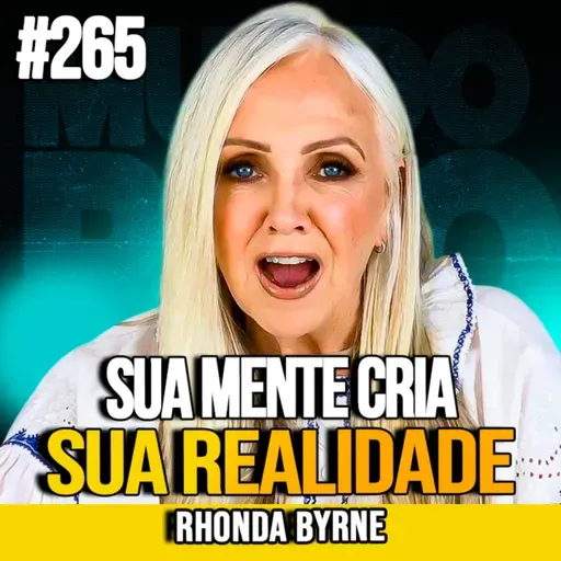 Rhonda Byrne | COMO MUDAR SUA VIDA AO REPROGRAMAR SUA MENTE | MUNDOMENTAL #265