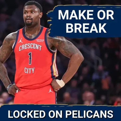 MAKE OR BREAK: New Orleans Pelicans Face Crucial Zion Williamson SEASON With High Stakes