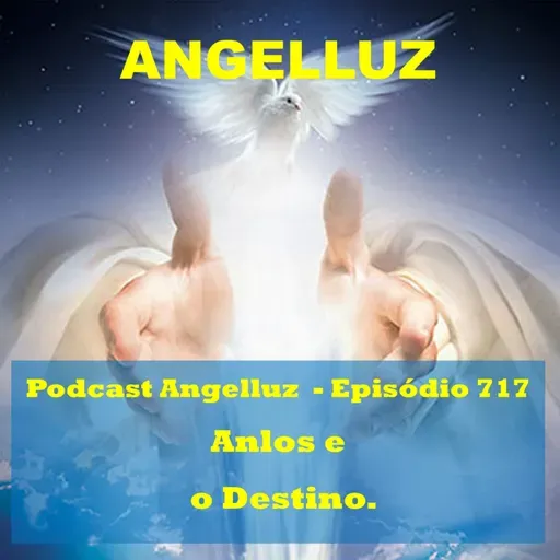 Angelluz – #717 – Anjos e o Destino