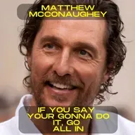 Matthew McConaughey – If you say you're gonna do it, go all in motivational speech