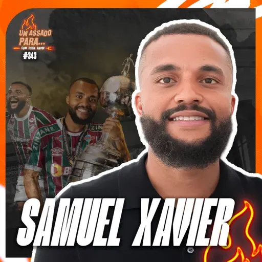 UM ASSADO PARA... SAMUEL XAVIER [LATERAL DO FLUMINENSE] | #343