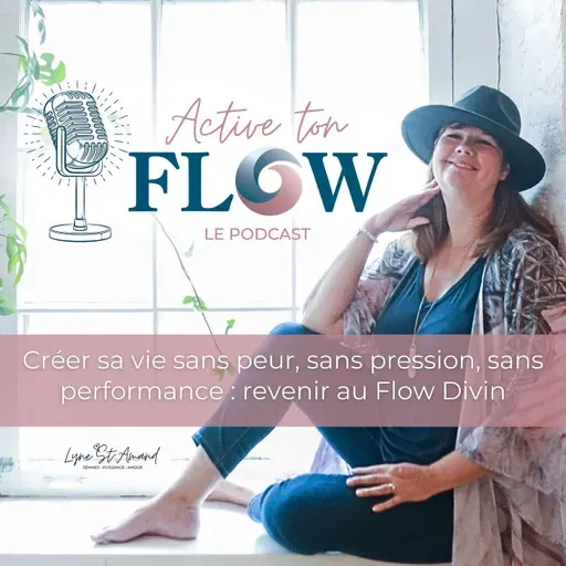 Créer sa vie sans peur, sans pression, sans performance : revenir au Flow Divin