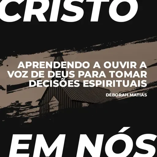 Aprendendo a ouvir a voz de Deus para tomar decisões | Déborah Matias (Série Cristo em Nós)