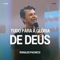 Tudo Para a Glória de Deus - Ronaldo Pacheco