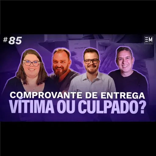 EntreModais #85: Comprovante de Entrega - vítima ou culpado?