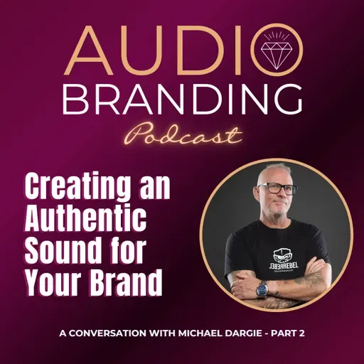 Creating an Authentic Sound for Your Brand: A Conversation with Michael Dargie – Part 2