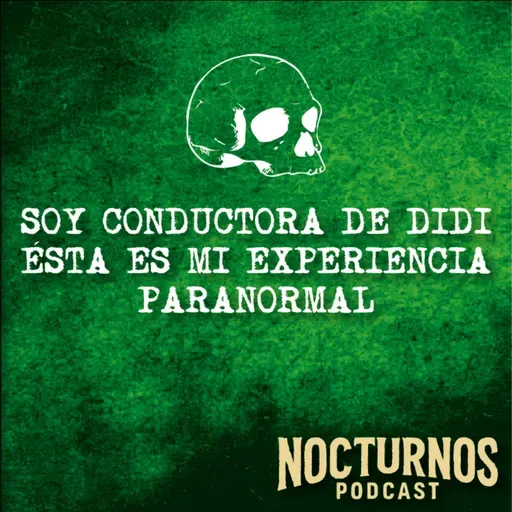 "Soy conductora de Didi, ésta es mi experiencia Paranormal" | Nocturnos podcast