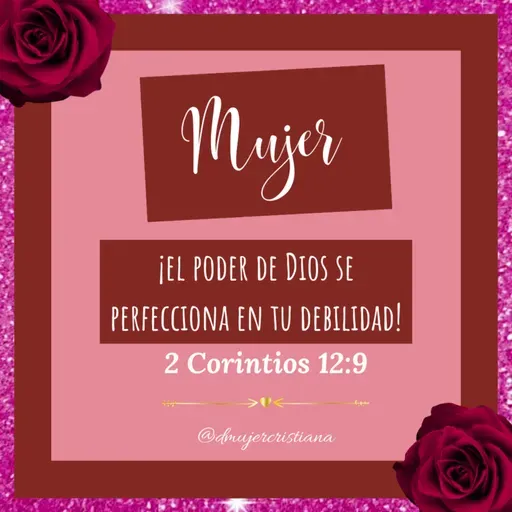 Mujer, el poder de Dios se perfecciona en tu debilidad