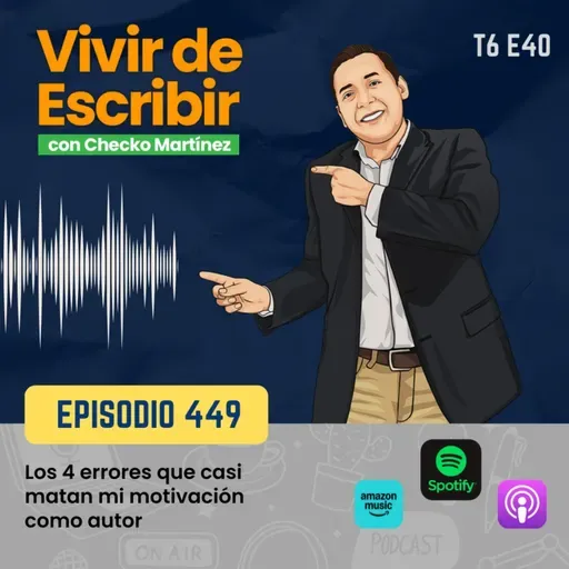 6.40 - Los 4 errores que casi acaban con mi motivación como autor