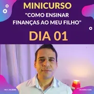 MINICURSO COMO ENSINAR FINANÇAS AO MEU FILHO - DIA 01