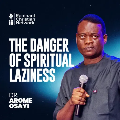 THE DANGER OF SPIRITUAL LAZINESS DR AROME OSAYI