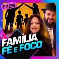 1729 - FAMÍLIA, FÉ E FOCO: SANDRA CHAYO E RABINO PESSACH
