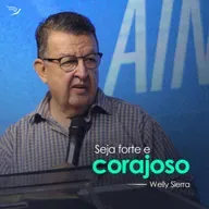 Seja forte e corajoso - Welly Sierra