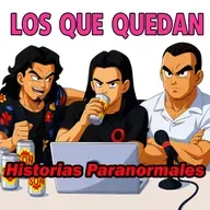 🎙️ Los Que Quedan 205: Historias Paranormales 👻