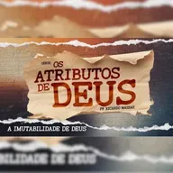 SÉRIE_ OS ATRIBUTOS DE DEUS - IMUTABILIDADE DE DEUS - EP. 04 - PR RICARDO MASSAY