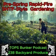 238 Backyard Produce - Pre-Spring Rapid-Fire SHTF-Style Gardening