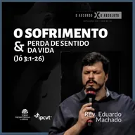 O SOFRIMENTO E A PERDA DE SENTIDO DA VIDA | O Absurdo x O Absoluto #3 | Rev. Eduardo Machado | 23/07/2023