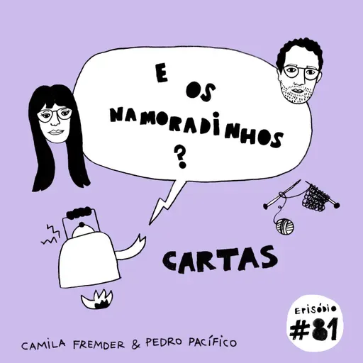 E os namoradinhos? #81 Cartas