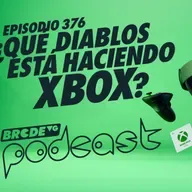 ¿Qué DIABLOS está haciendo XBOX? - BRCDEvg Podcast 376