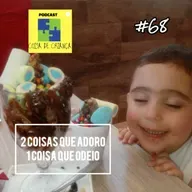 #68 2 coisas que adoro, 1 coisa que odeio