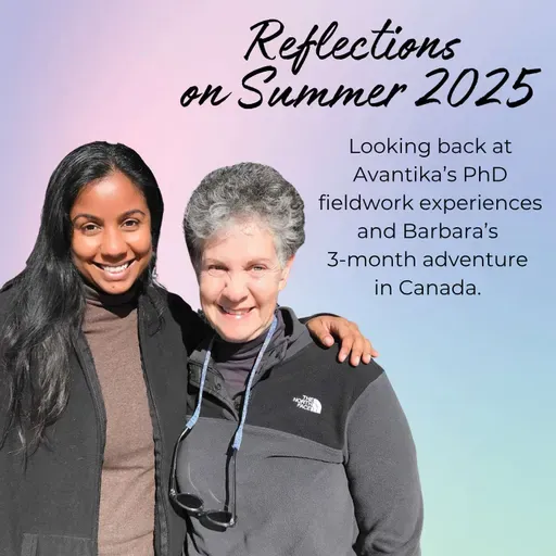 Episode 44: Avantika & Barbara's reflections of Summer 2025 (Travels & PhD Fieldwork Experiences!)