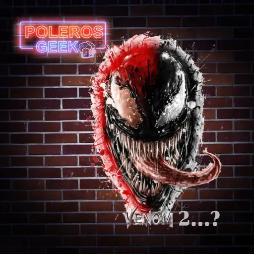 Episodio 56: Venom 2..?