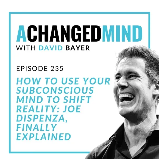238 How To Use Your Subconscious Mind To Shift Reality: Joe Dispenza, Finally Explained