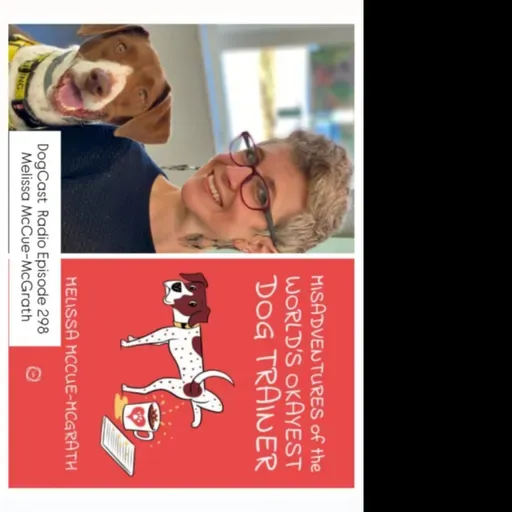 Episode 298 - Melissa McCue McGrath The Misdadventures of the world’s okayest dog trainer