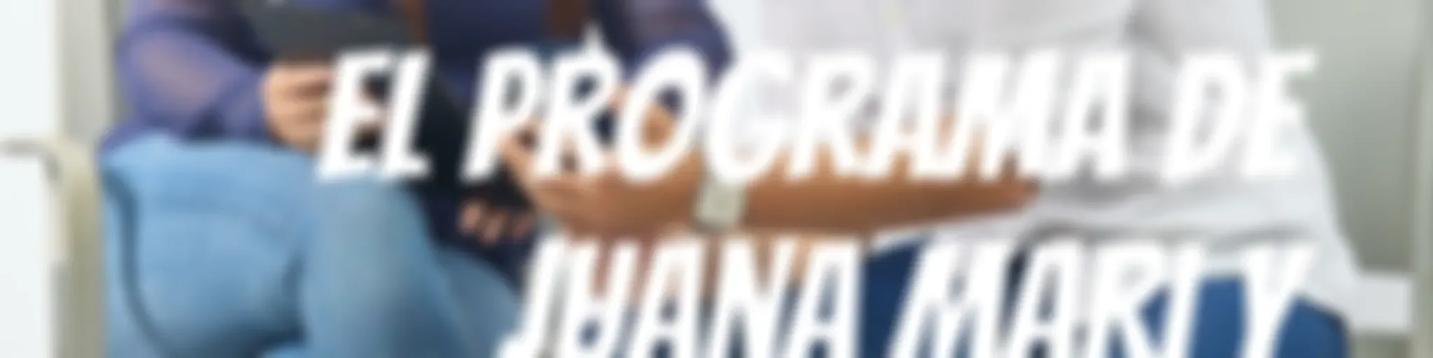 El Programa de Juana Mari y Borja