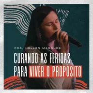 CURANDO AS FERIDAS PARA VIVER O PROPÓSITO - PRA HELLEN MARQUES - SÉRIE FAMÍLIA