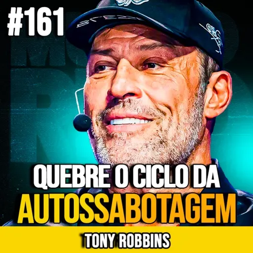 TONY ROBBINS | QUEBRE O CICLO DA AUTOSSABOTAGEM AGORA MESMO | MUNDOMENTAL #161