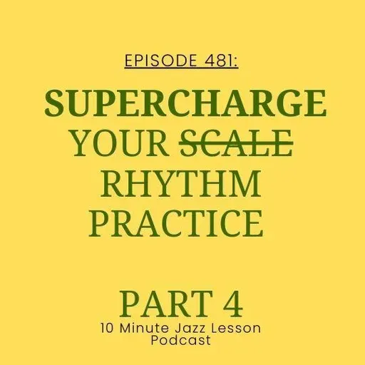 Episode 481 - Supercharging Your Rhythm Practice Part 4
