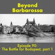 The Battle for Budapest, Part 1—Episode 90
