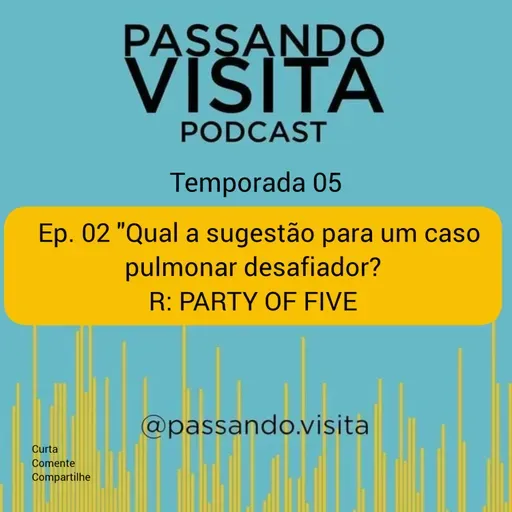 Ep.02 Temp. 05 Qual a sugestão para um caso pulmonar desafiador? R: Party of five